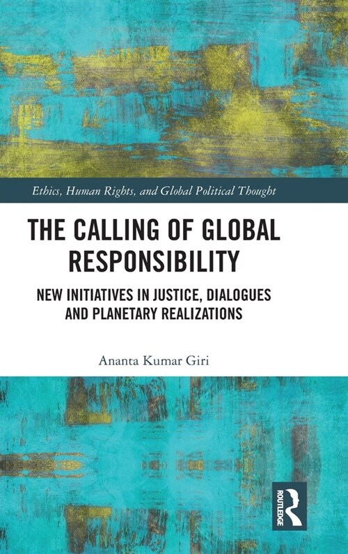 The Calling of Global Responsibility : New Initiatives in Justice, Dialogues and Planetary Realizations (Hardcover)