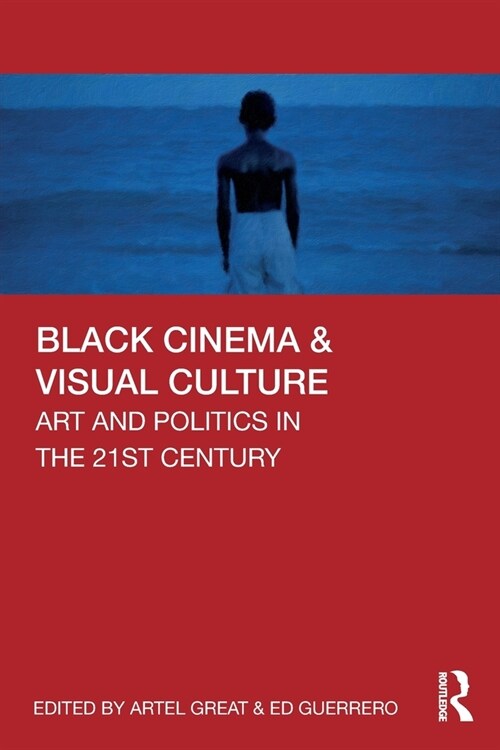 Black Cinema & Visual Culture : Art and Politics in the 21st Century (Paperback)