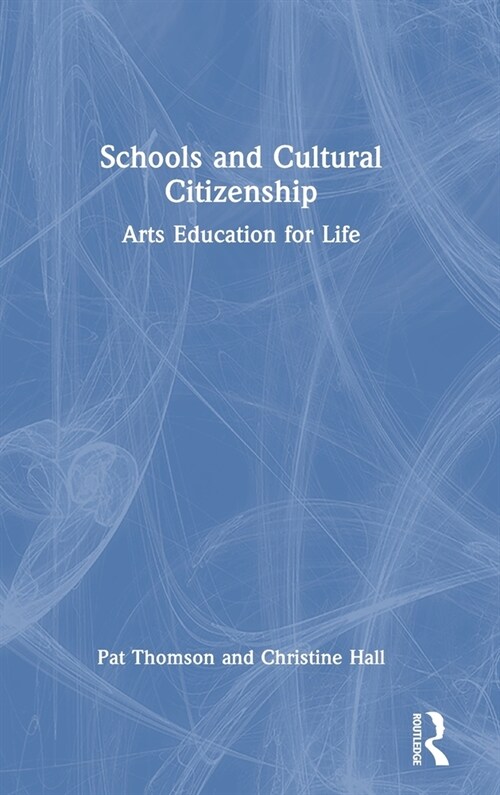 Schools and Cultural Citizenship : Arts Education for Life (Hardcover)