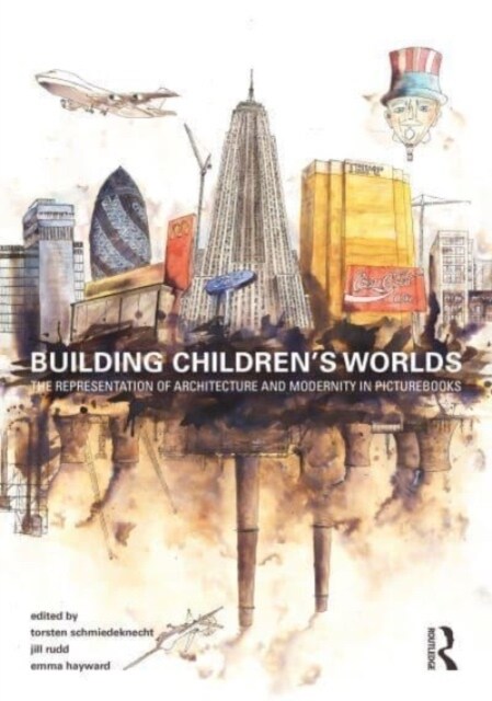 Building Children’s Worlds : The Representation of Architecture and Modernity in Picturebooks (Hardcover)