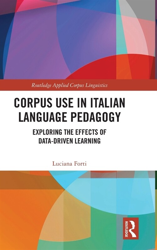 Corpus Use in Italian Language Pedagogy : Exploring the Effects of Data-Driven Learning (Hardcover)