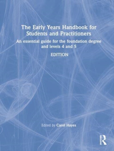 The Early Years Handbook for Students and Practitioners : An Essential Guide for the Foundation Degree and Levels 4 and 5 (Hardcover, 2 ed)