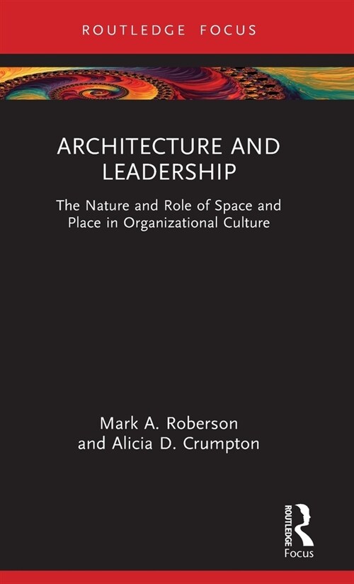 Architecture and Leadership : The Nature and Role of Space and Place in Organizational Culture (Hardcover)