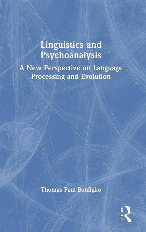 Linguistics and Psychoanalysis : A New Perspective on Language Processing and Evolution (Hardcover)