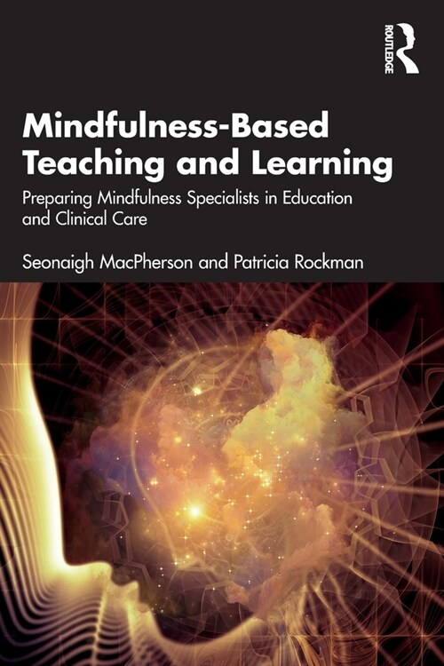 Mindfulness-Based Teaching and Learning : Preparing Mindfulness Specialists in Education and Clinical Care (Paperback)