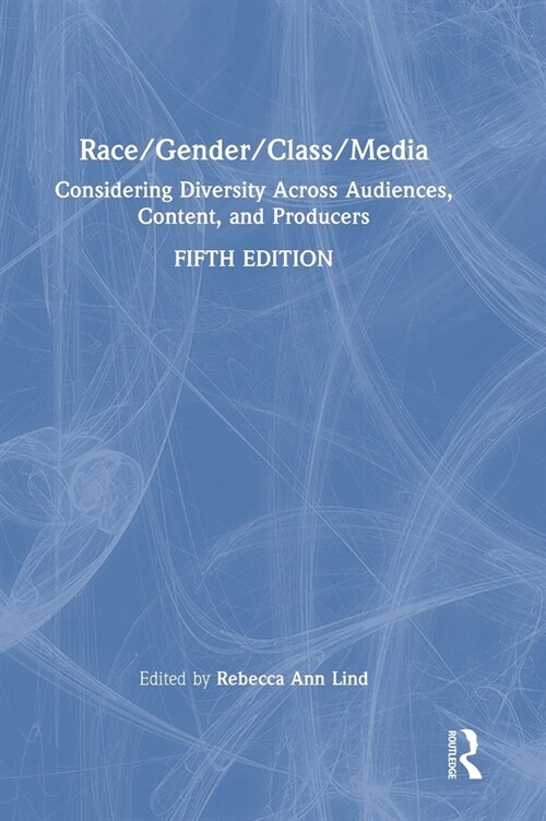 Race/Gender/Class/Media : Considering Diversity Across Audiences, Content, and Producers (Hardcover, 5 ed)