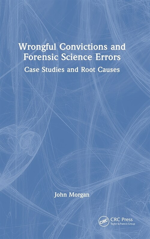 Wrongful Convictions and Forensic Science Errors : Case Studies and Root Causes (Hardcover)