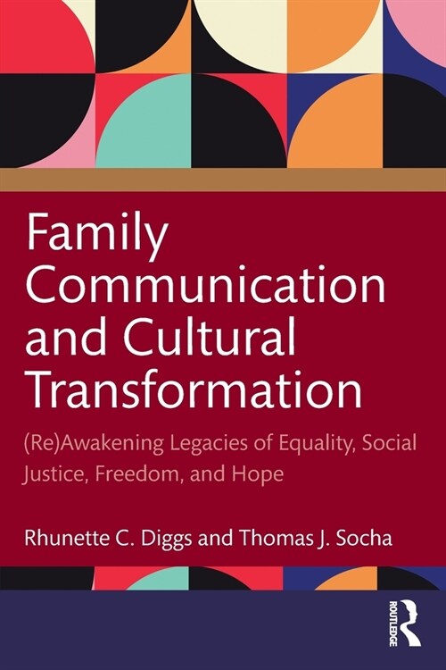 Family Communication and Cultural Transformation : (Re)Awakening Legacies of Equality, Social Justice, Freedom, and Hope (Paperback)