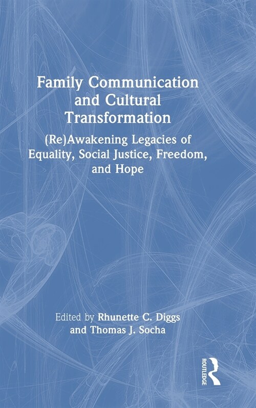 Family Communication and Cultural Transformation : (Re)Awakening Legacies of Equality, Social Justice, Freedom, and Hope (Hardcover)