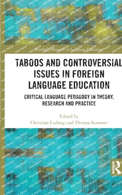 Taboos and Controversial Issues in Foreign Language Education : Critical Language Pedagogy in Theory, Research and Practice (Hardcover)