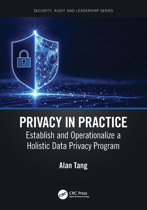 Privacy in Practice : Establish and Operationalize a Holistic Data Privacy Program (Paperback)