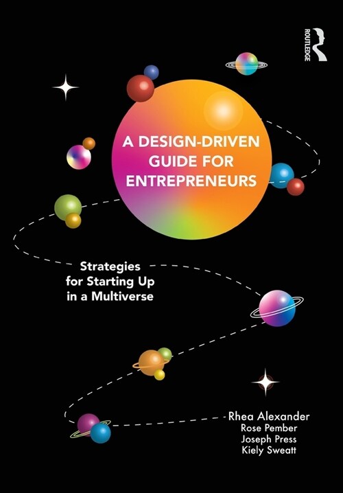 A Design Driven Guide for Entrepreneurs : Strategies for Starting up in a Multiverse (Paperback)