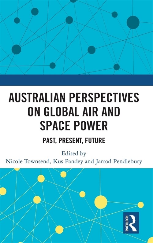 Australian Perspectives on Global Air and Space Power : Past, Present, Future (Hardcover)