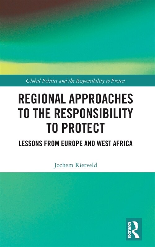 Regional Approaches to the Responsibility to Protect : Lessons from Europe and West Africa (Hardcover)