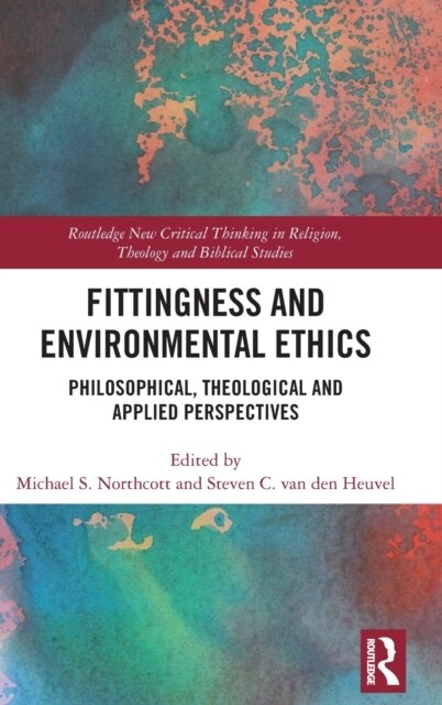 Fittingness and Environmental Ethics : Philosophical, Theological and Applied Perspectives (Hardcover)
