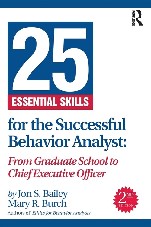 25 Essential Skills for the Successful Behavior Analyst : From Graduate School to Chief Executive Officer (Paperback, 2 ed)