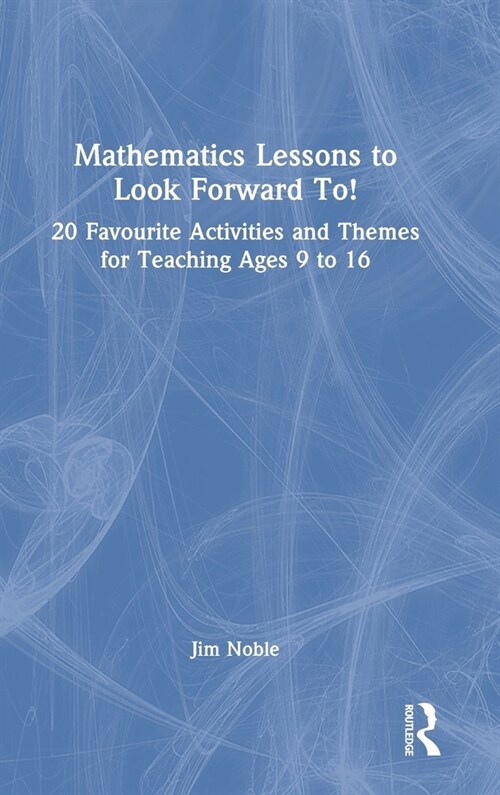 Mathematics Lessons to Look Forward To! : 20 Favourite Activities and Themes for Teaching Ages 9 to 16 (Hardcover)