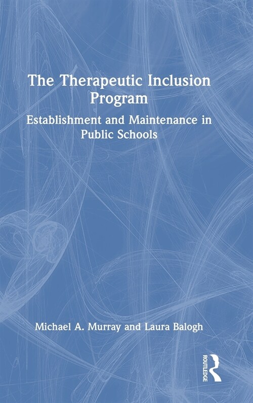 The Therapeutic Inclusion Program : Establishment and Maintenance in Public Schools (Hardcover)