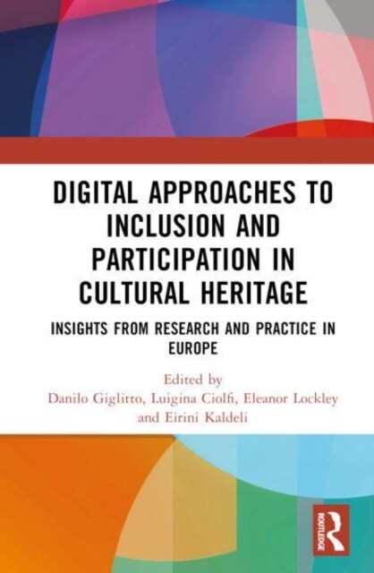 Digital Approaches to Inclusion and Participation in Cultural Heritage : Insights from Research and Practice in Europe (Hardcover)