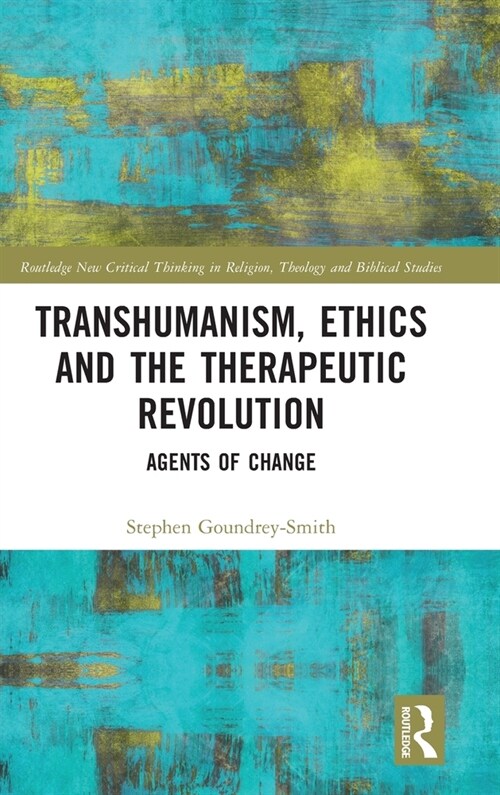 Transhumanism, Ethics and the Therapeutic Revolution : Agents of Change (Hardcover)