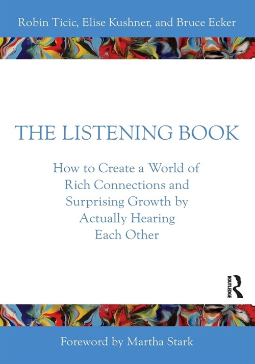 The Listening Book : How to Create a World of Rich Connections and Surprising Growth by Actually Hearing Each Other (Paperback)