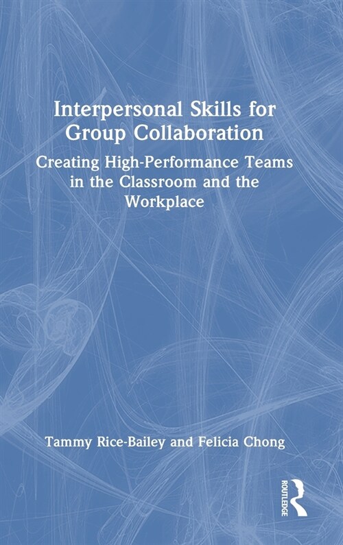 Interpersonal Skills for Group Collaboration : Creating High-Performance Teams in the Classroom and the Workplace (Hardcover)