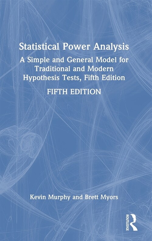 Statistical Power Analysis : A Simple and General Model for Traditional and Modern Hypothesis Tests, Fifth Edition (Hardcover, 5 ed)