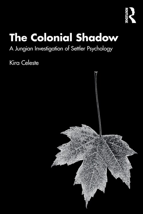 The Colonial Shadow : A Jungian Investigation of Settler Psychology (Paperback)