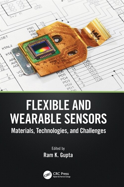 Flexible and Wearable Sensors : Materials, Technologies, and Challenges (Hardcover)