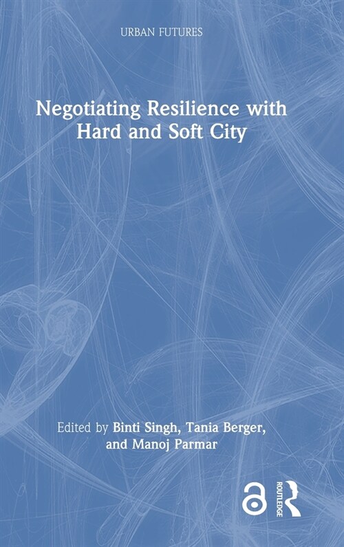 Negotiating Resilience with Hard and Soft City (Hardcover, 1)