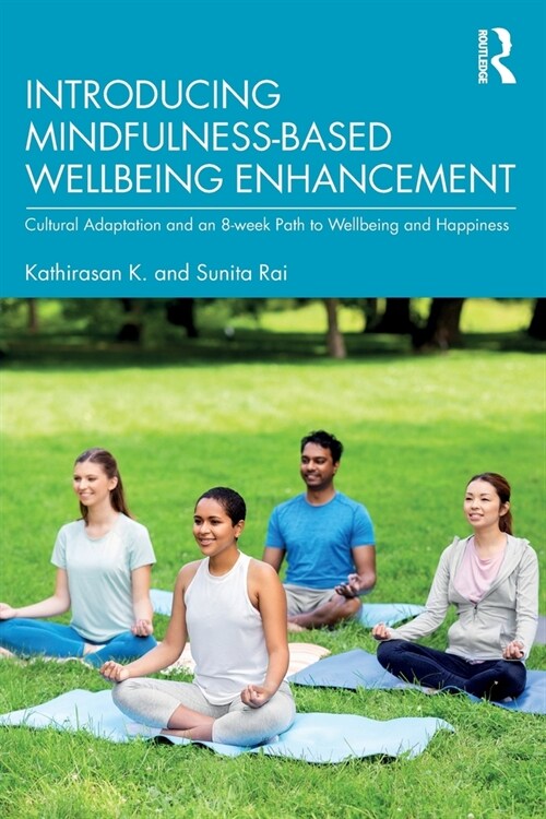 Introducing Mindfulness-Based Wellbeing Enhancement : Cultural Adaptation and an 8-week Path to Wellbeing and Happiness (Paperback)