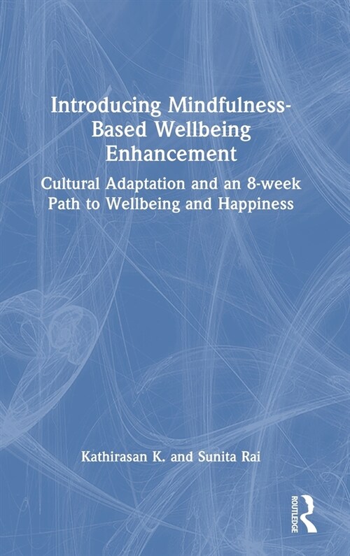 Introducing Mindfulness-Based Wellbeing Enhancement : Cultural Adaptation and an 8-week Path to Wellbeing and Happiness (Hardcover)