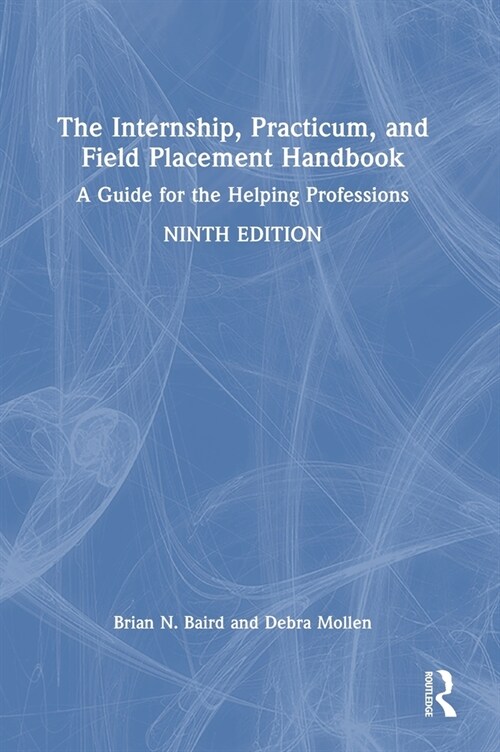 The Internship, Practicum, and Field Placement Handbook : A Guide for the Helping Professions (Hardcover, 9 ed)