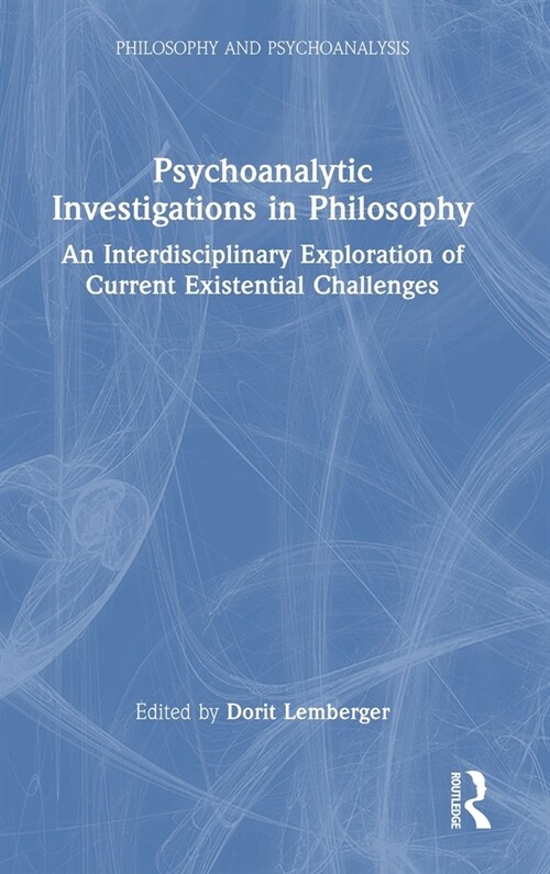 Psychoanalytic Investigations in Philosophy : An Interdisciplinary Exploration of Current Existential Challenges (Hardcover)