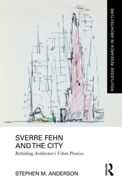 Sverre Fehn and the City: Rethinking Architecture’s Urban Premises (Hardcover)