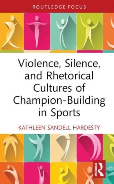 Violence, Silence, and Rhetorical Cultures of Champion-Building in Sports (Hardcover, 1)