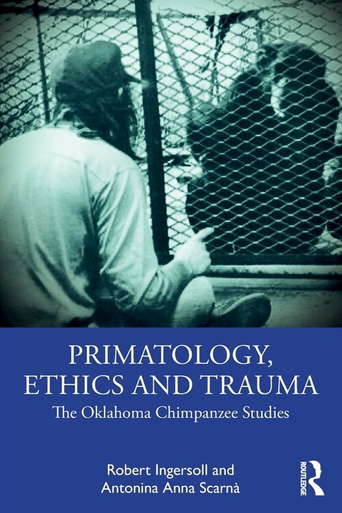 Primatology, Ethics and Trauma : The Oklahoma Chimpanzee Studies (Paperback)