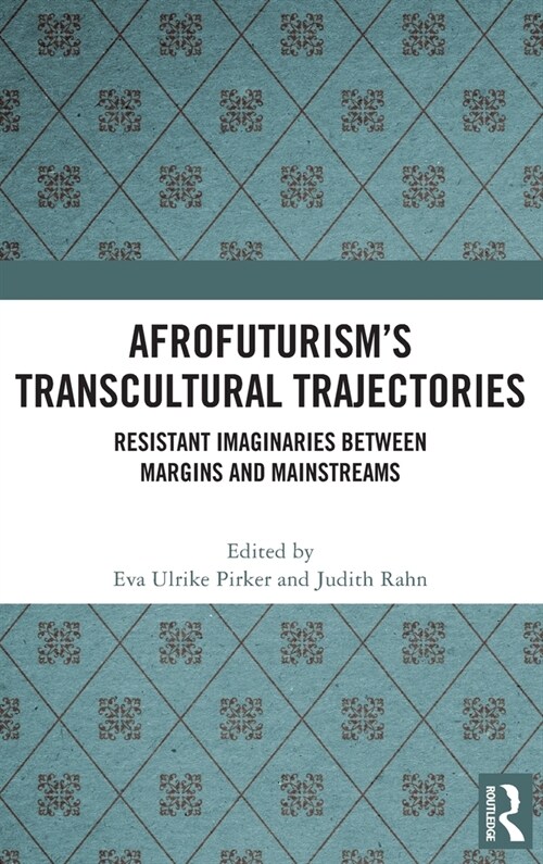 Afrofuturism’s Transcultural Trajectories : Resistant Imaginaries Between Margins and Mainstreams (Hardcover)