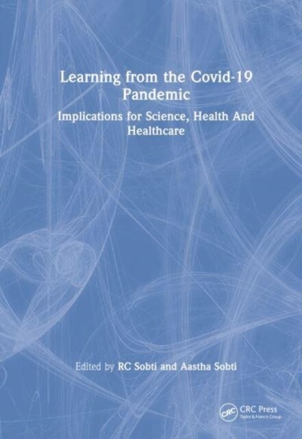 Learning from the COVID-19 Pandemic : Implications for Science, Health, and Healthcare (Hardcover)