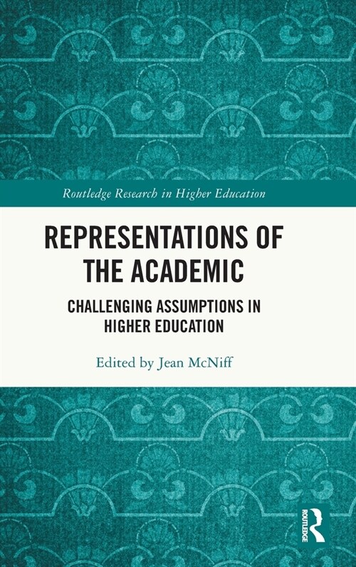 Representations of the Academic : Challenging Assumptions in Higher Education (Hardcover)