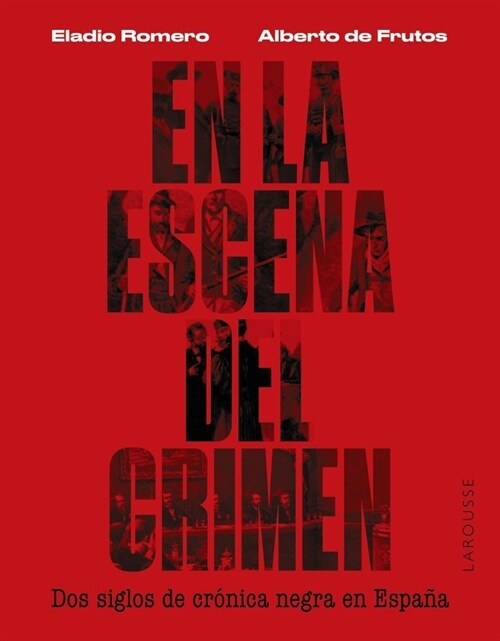 EN LA ESCENA DEL CRIMEN DOS SIGLOS DE CRONICA NEGRA EN ESPA (Book)