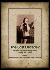 The Lost Decade? the 1950s in European History, Politics, Society and Culture (Hardcover)
