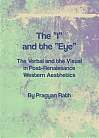 The I and the Eye : The Verbal and the Visual in Post-Renaissance Western Aesthetics (Hardcover)
