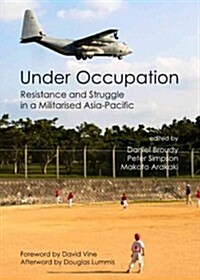 Under Occupation : Resistance and Struggle in a Militarised Asia-Pacific (Hardcover)