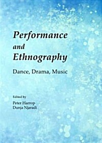 Performance and Ethnography : Dance, Drama, Music (Hardcover)