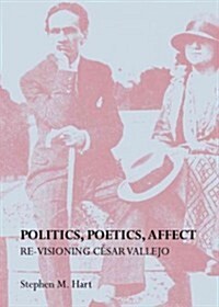 Politics, Poetics, Affect : Re-Visioning Cesar Vallejo (Hardcover)