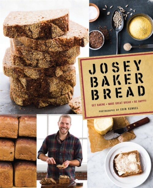 Josey Baker Bread: Get Baking - Make Great Bread - Be Happy! (Hardcover)