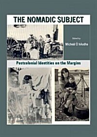 The Nomadic Subject : Postcolonial Identities on the Margins (Hardcover)