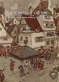 The Myth of Culture : Why We Need a Genuine Natural Science of Societies (Hardcover)