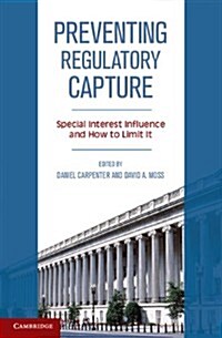 Preventing Regulatory Capture : Special Interest Influence and How to Limit it (Hardcover)
